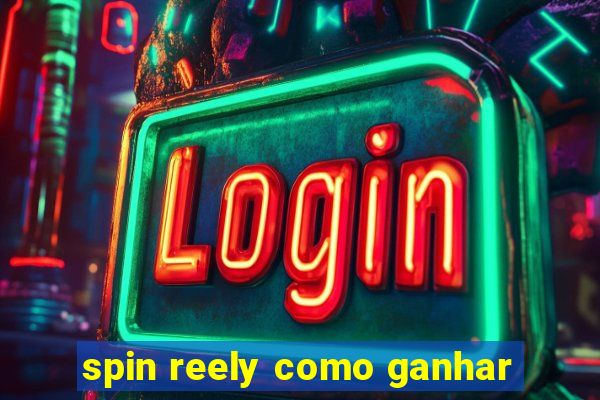 spin reely como ganhar